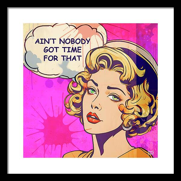Aint Nobody Got Time For That - Framed Print