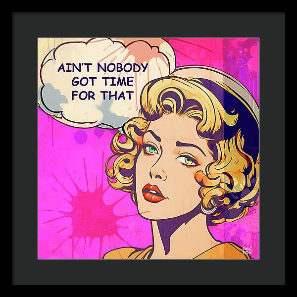 Aint Nobody Got Time For That - Framed Print