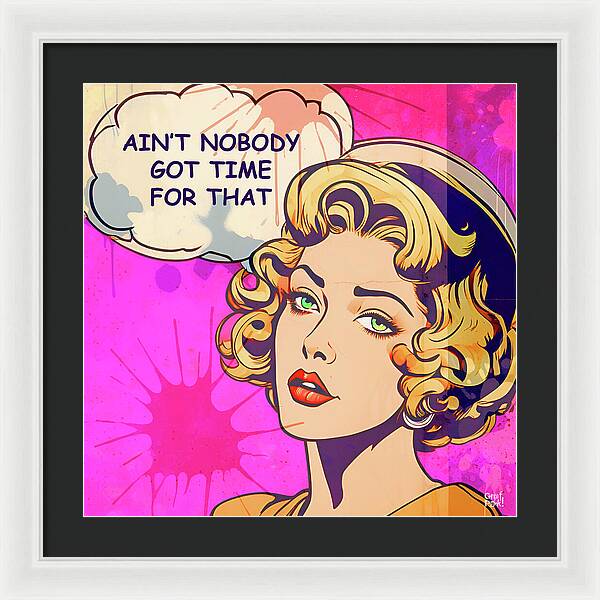 Aint Nobody Got Time For That - Framed Print