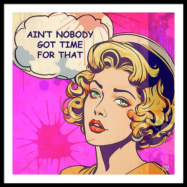 Aint Nobody Got Time For That - Framed Print
