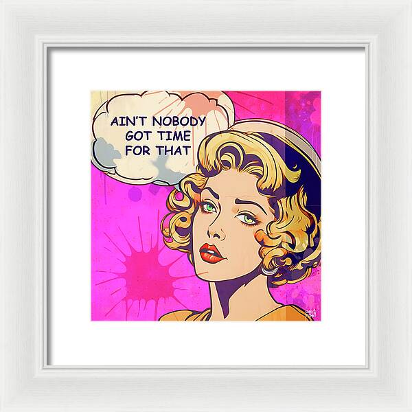 Aint Nobody Got Time For That - Framed Print