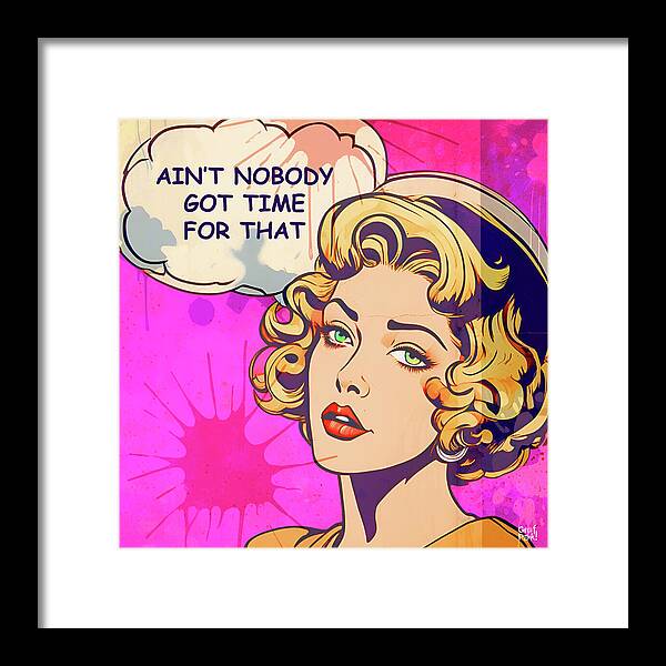 Aint Nobody Got Time For That - Framed Print