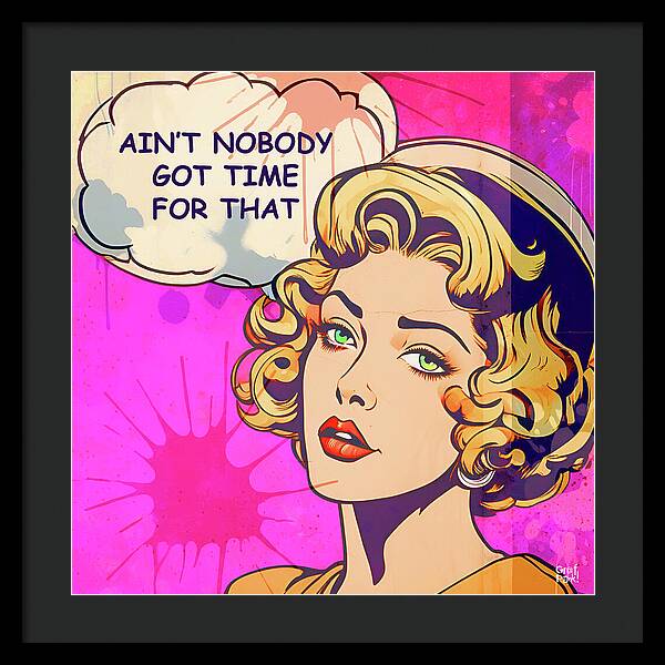 Aint Nobody Got Time For That - Framed Print