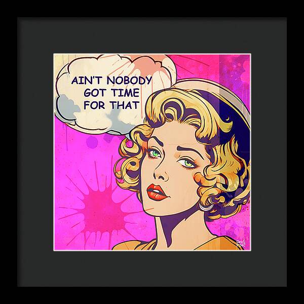Aint Nobody Got Time For That - Framed Print
