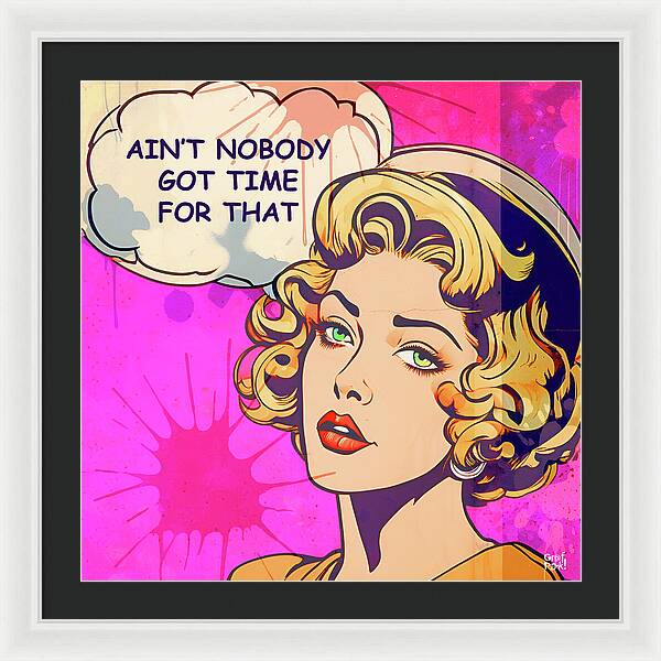 Aint Nobody Got Time For That - Framed Print