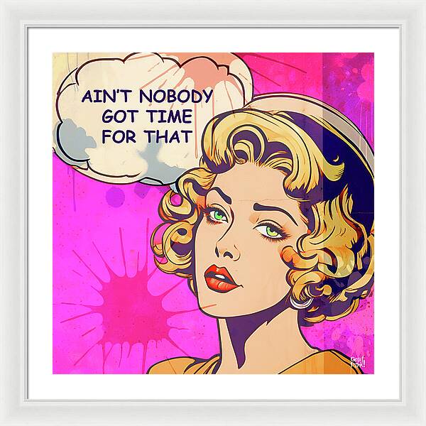 Aint Nobody Got Time For That - Framed Print