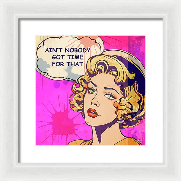 Aint Nobody Got Time For That - Framed Print
