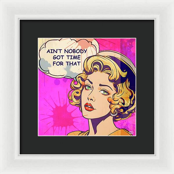 Aint Nobody Got Time For That - Framed Print