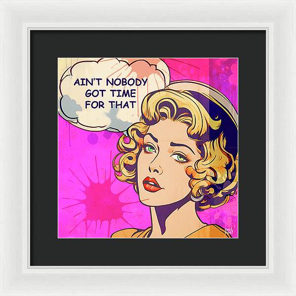 Aint Nobody Got Time For That - Framed Print