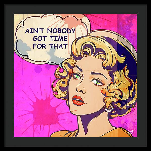 Aint Nobody Got Time For That - Framed Print