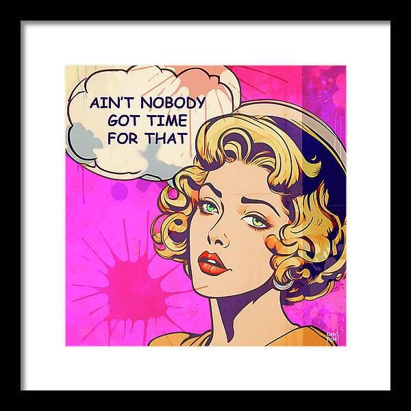 Aint Nobody Got Time For That - Framed Print