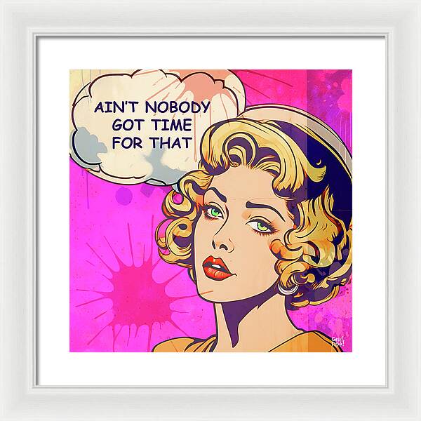 Aint Nobody Got Time For That - Framed Print