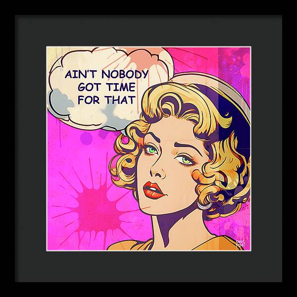 Aint Nobody Got Time For That - Framed Print