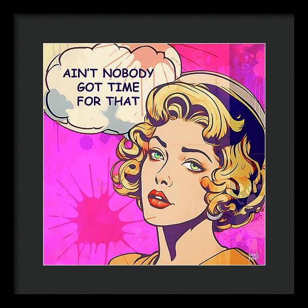 Aint Nobody Got Time For That - Framed Print