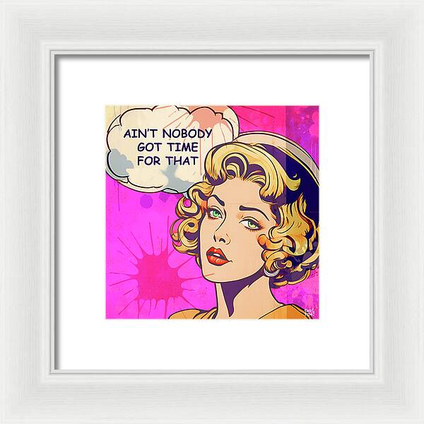 Aint Nobody Got Time For That - Framed Print