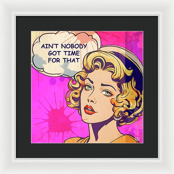 Aint Nobody Got Time For That - Framed Print