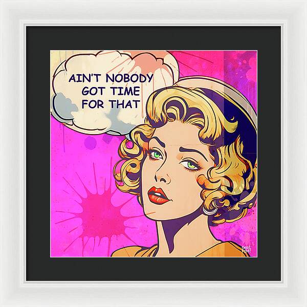 Aint Nobody Got Time For That - Framed Print