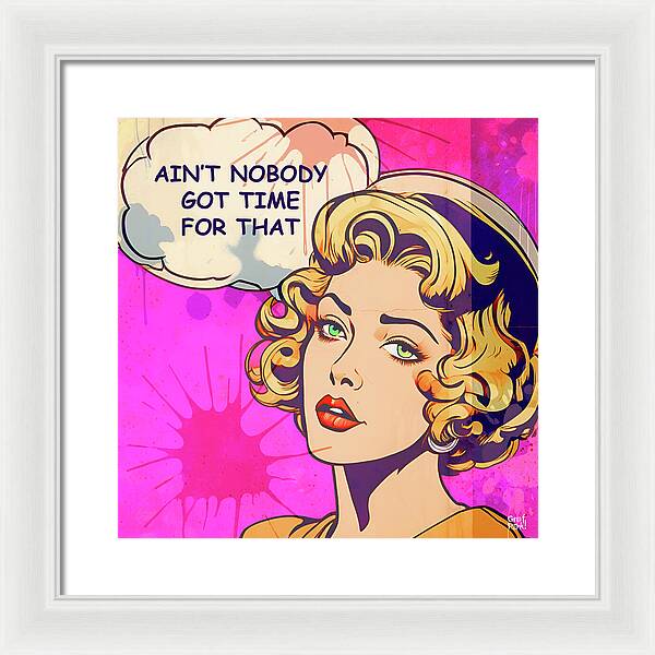 Aint Nobody Got Time For That - Framed Print
