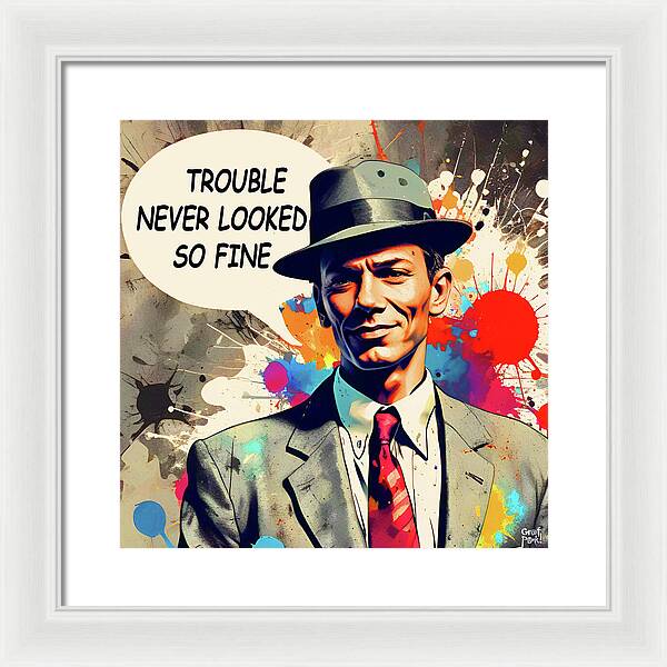 Trouble Never Looked So Fine - Framed Print