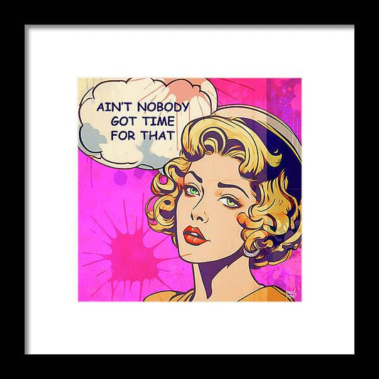 Aint Nobody Got Time For That  - Framed Print