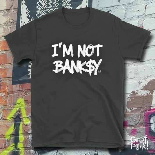 I'M NOT BANKSY - T Shirt by GrafPunk