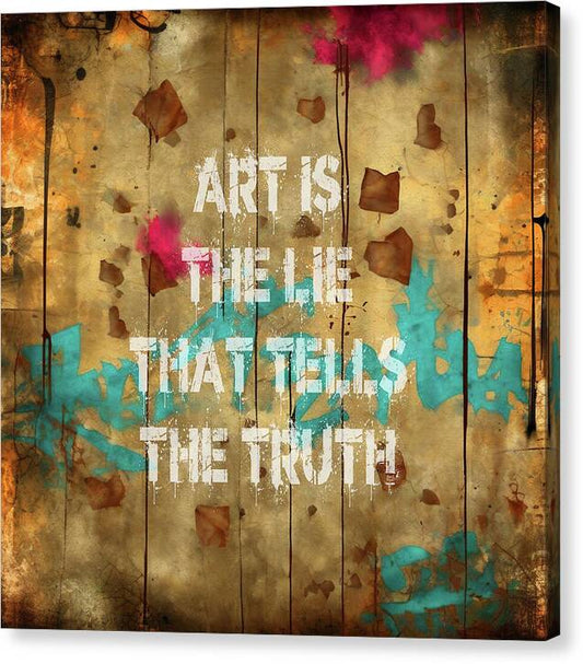 Art Is The Lie That Tells The Truth - Canvas Print