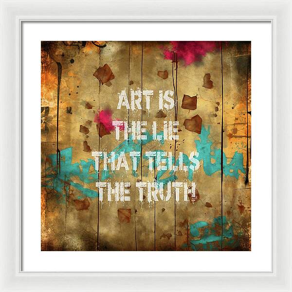 Art Is The Lie That Tells The Truth - Framed Print