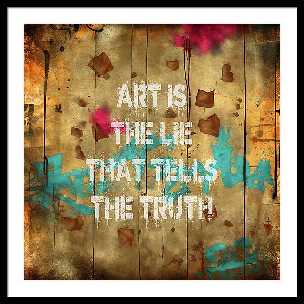 Art Is The Lie That Tells The Truth - Framed Print