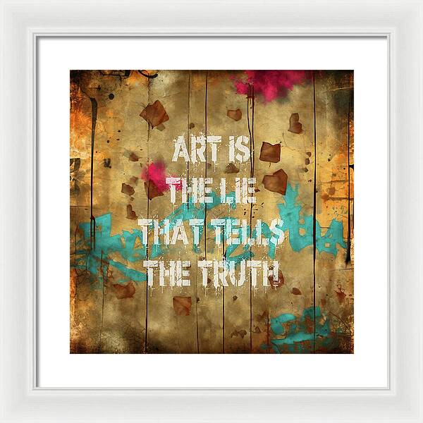 Art Is The Lie That Tells The Truth - Framed Print