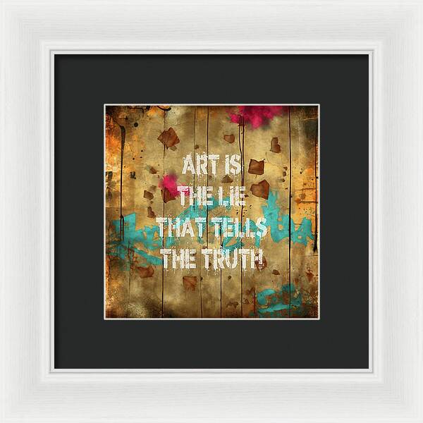 Art Is The Lie That Tells The Truth - Framed Print