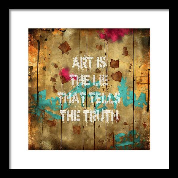 Art Is The Lie That Tells The Truth - Framed Print