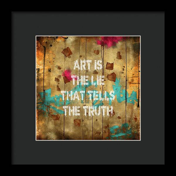 Art Is The Lie That Tells The Truth - Framed Print