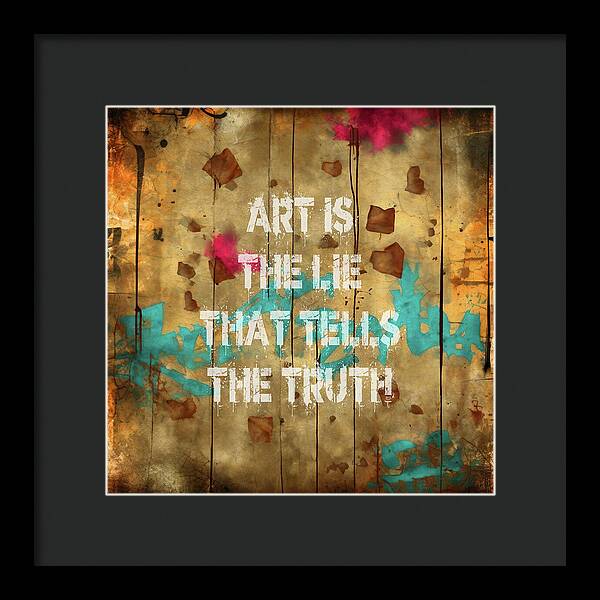 Art Is The Lie That Tells The Truth - Framed Print