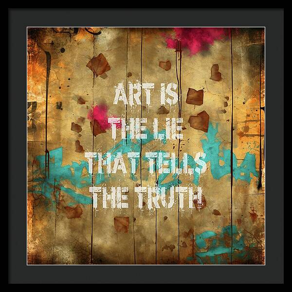 Art Is The Lie That Tells The Truth - Framed Print