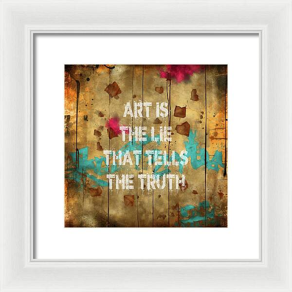 Art Is The Lie That Tells The Truth - Framed Print