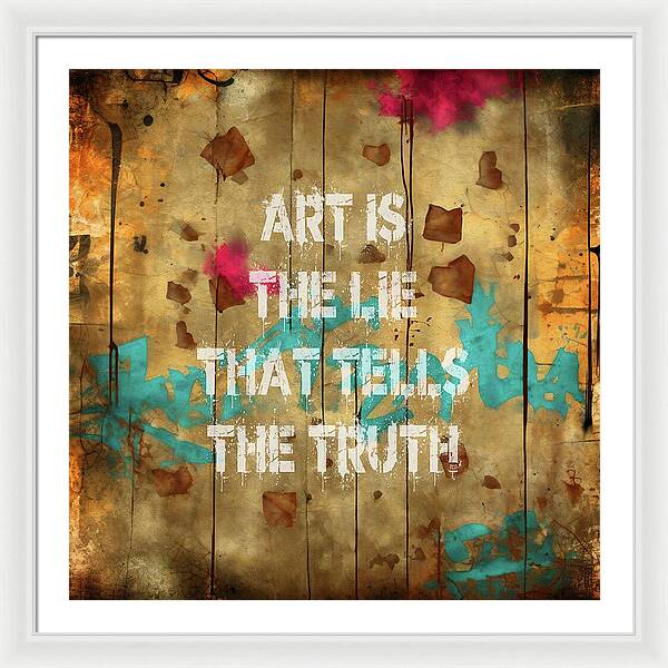 Art Is The Lie That Tells The Truth - Framed Print