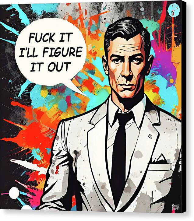 Fuck It I'll Figure It Out - Canvas Print