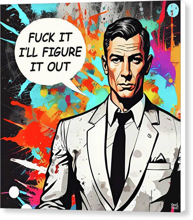 Fuck It I'll Figure It Out - Canvas Print