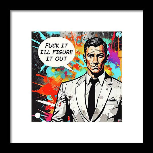 Fuck It I'll Figure It Out - Framed Print