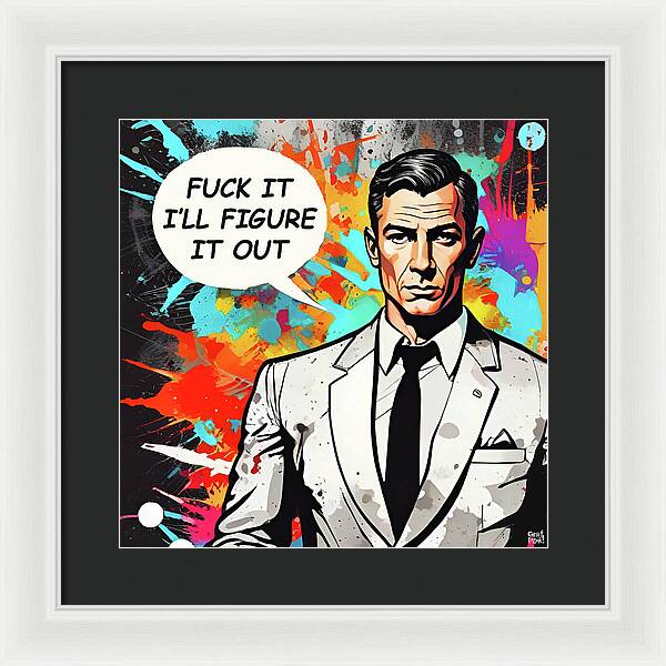 Fuck It I'll Figure It Out - Framed Print