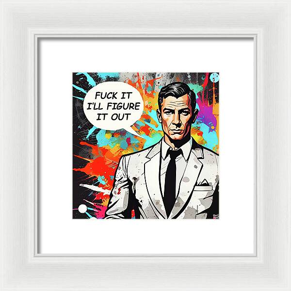 Fuck It I'll Figure It Out - Framed Print