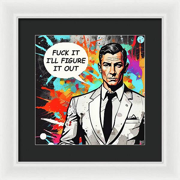 Fuck It I'll Figure It Out - Framed Print