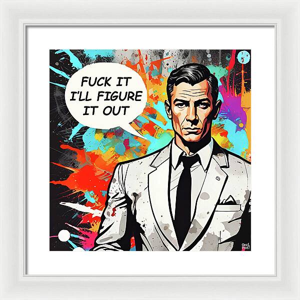 Fuck It I'll Figure It Out - Framed Print