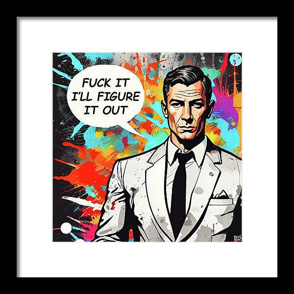 Fuck It I'll Figure It Out - Framed Print