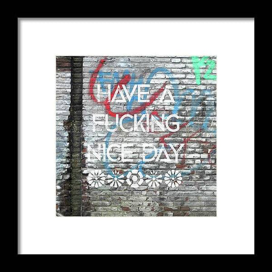 Have A Fucking Nice Day - Framed Print