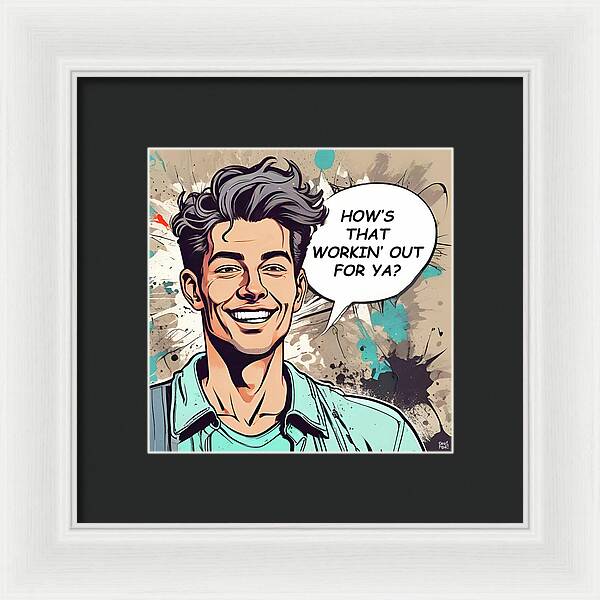 How's That Workin Out For Ya - Framed Print