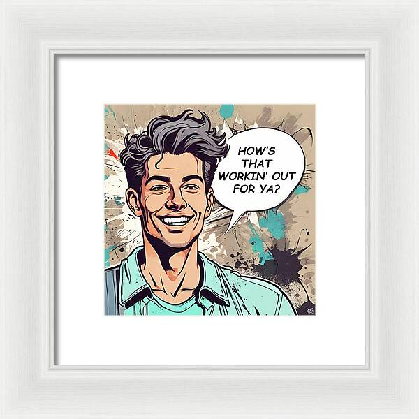 How's That Workin Out For Ya - Framed Print