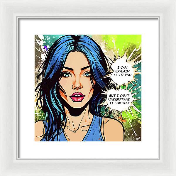 I Can Explain It To You But I Cant Understand It For You - Framed Print