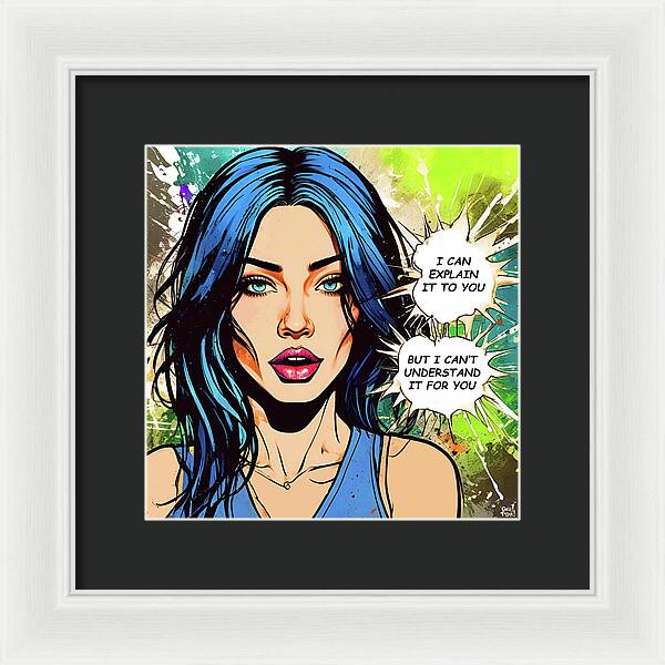 I Can Explain It To You But I Cant Understand It For You - Framed Print