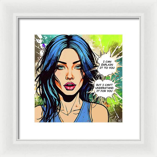 I Can Explain It To You But I Cant Understand It For You - Framed Print